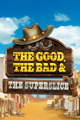 Демо версия игры The Good, the Bad and the SuperSlice | VAVADA BY 